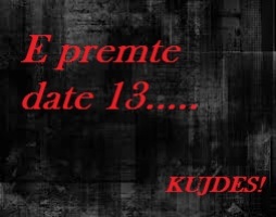 E premtja e zeze po vjen. Beni KUJDES kete date 13. ters