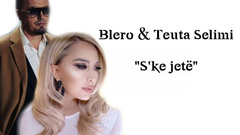 Blero & Teuta Selimi - S'ke jete (tekste shqip lyric albanian)